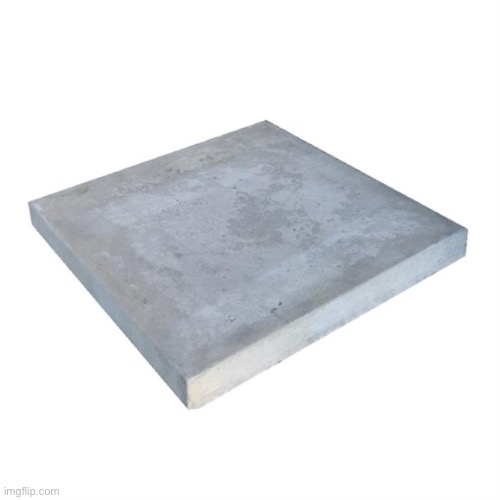 Concrete slab | image tagged in bad pun concrete slab week | made w/ Imgflip meme maker