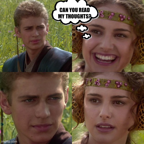 Anakin Padme 4 Panel | CAN YOU READ MY THOUGHTS? | image tagged in anakin padme 4 panel | made w/ Imgflip meme maker