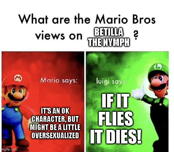Mario Bros Views | BETILLA THE NYMPH; IF IT FLIES IT DIES! IT'S AN OK CHARACTER, BUT MIGHT BE A LITTLE OVERSEXUALIZED | image tagged in mario bros views,rayman | made w/ Imgflip meme maker
