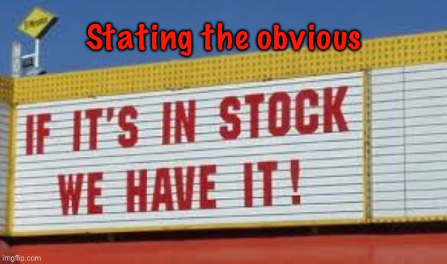 In stock | Stating the obvious | image tagged in stating the obvious,in stock,we have it,you had one job | made w/ Imgflip meme maker