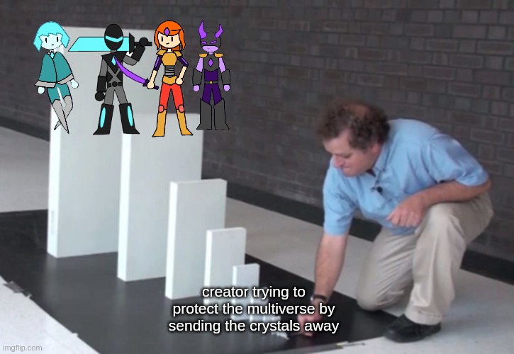 Domino Effect | creator trying to protect the multiverse by sending the crystals away | image tagged in domino effect | made w/ Imgflip meme maker