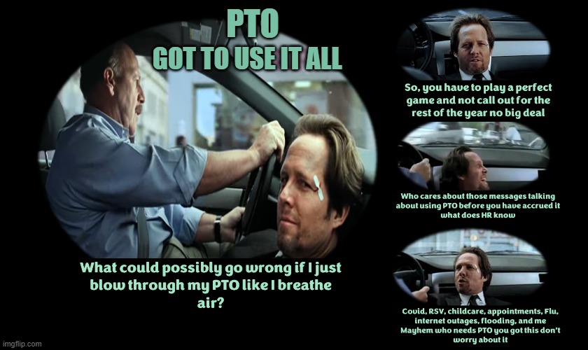 Mayhem and PTO | PTO; GOT TO USE IT ALL | image tagged in mayhem,pto | made w/ Imgflip meme maker