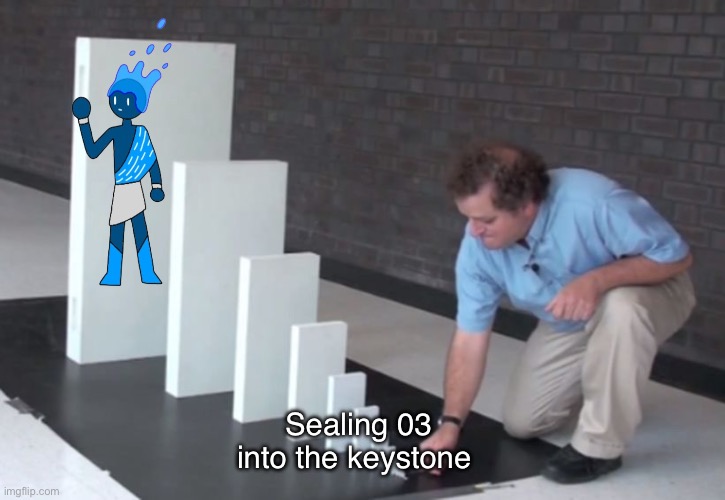 Stupid trend | Sealing 03 into the keystone | image tagged in domino effect | made w/ Imgflip meme maker