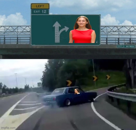 Left Exit 12 Off Ramp | image tagged in memes,left exit 12 off ramp | made w/ Imgflip meme maker