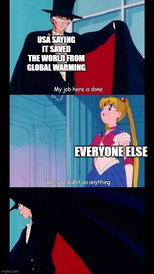 You didn't do anything | USA SAYING IT SAVED THE WORLD FROM GLOBAL WARMING; EVERYONE ELSE | image tagged in you didn't do anything | made w/ Imgflip meme maker