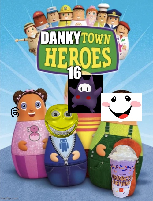 DankyTown heroes 16 | DANKY; 16 | image tagged in higglytown heroes | made w/ Imgflip meme maker