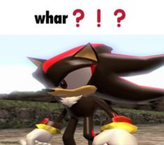 shadow whar | image tagged in shadow whar | made w/ Imgflip meme maker