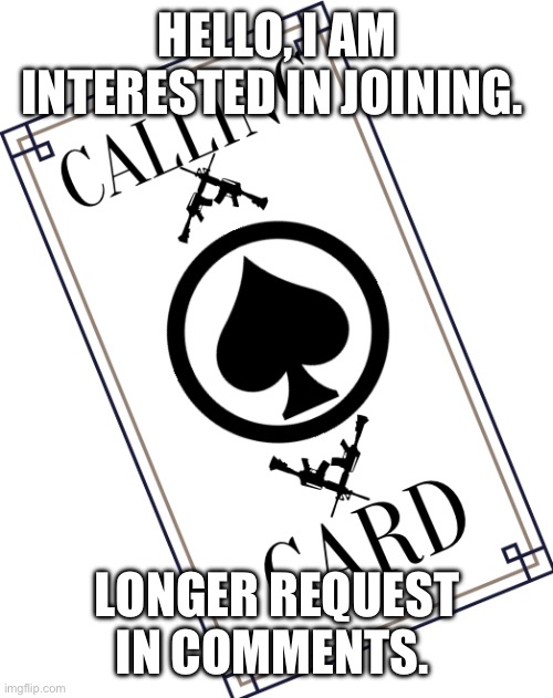 Request | HELLO, I AM INTERESTED IN JOINING. LONGER REQUEST IN COMMENTS. | made w/ Imgflip meme maker