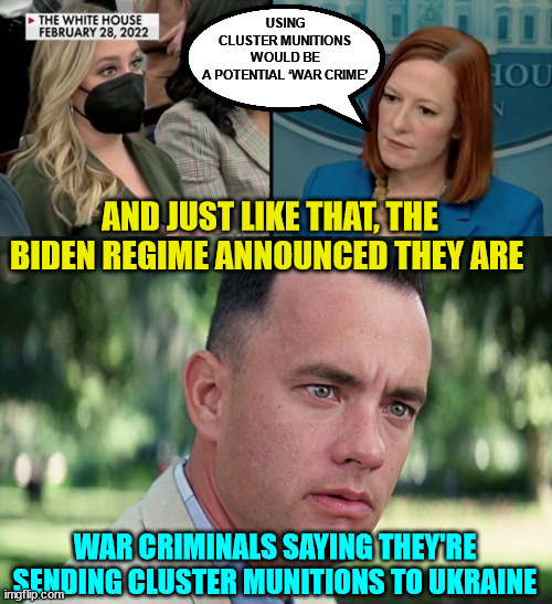 Biden is a war criminal | USING CLUSTER MUNITIONS WOULD BE A POTENTIAL ‘WAR CRIME’; AND JUST LIKE THAT, THE BIDEN REGIME ANNOUNCED THEY ARE; WAR CRIMINALS SAYING THEY'RE SENDING CLUSTER MUNITIONS TO UKRAINE | image tagged in memes,and just like that,biden,war criminal | made w/ Imgflip meme maker