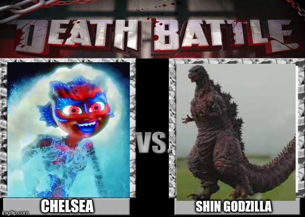 CHelsea Van Der Zee vs Shin Godzilla (Death Battle) | CHELSEA; SHIN GODZILLA | image tagged in death battle | made w/ Imgflip meme maker