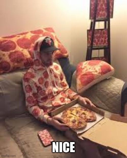 PIZZA MAN | NICE | image tagged in pizza man | made w/ Imgflip meme maker