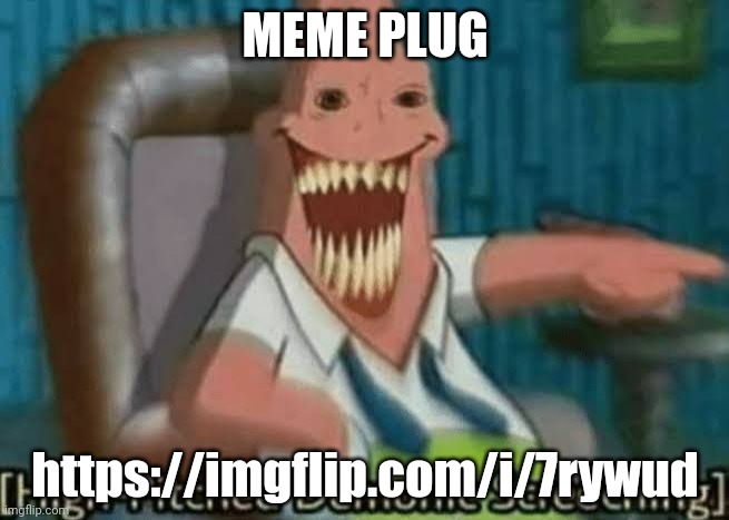 https://imgflip.com/i/7rywud meme plug | MEME PLUG; https://imgflip.com/i/7rywud | made w/ Imgflip meme maker