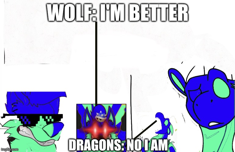 Oops. i did not see lines comin'. | WOLF: I'M BETTER; DRAGONS: NO I AM | image tagged in which is better | made w/ Imgflip meme maker
