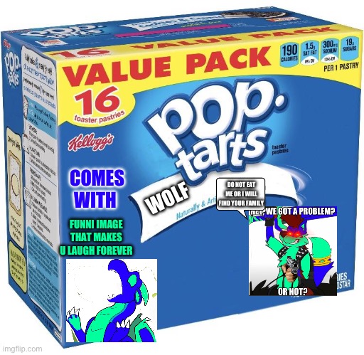pop tarts | COMES WITH; DO NOT EAT ME OR I WILL FIND YOUR FAMILY; WOLF; FUNNI IMAGE THAT MAKES U LAUGH FOREVER | image tagged in pop tarts | made w/ Imgflip meme maker