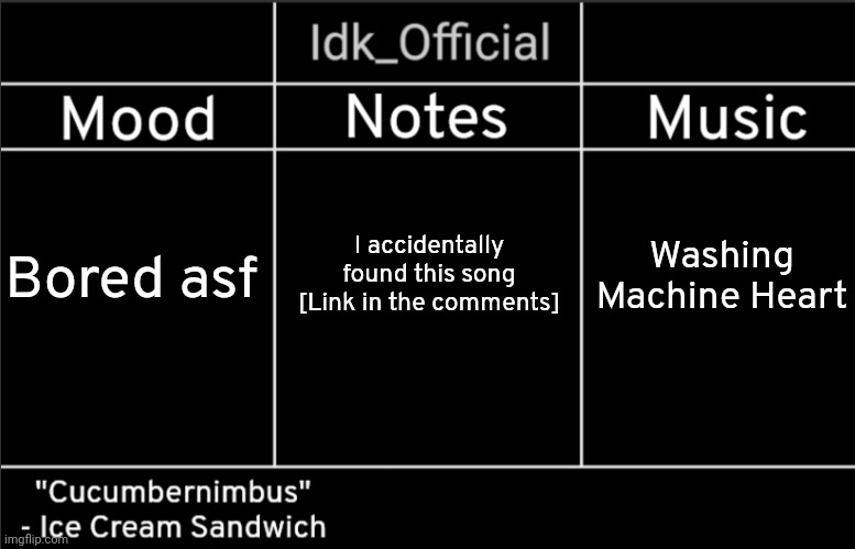 Idk_Official's Announcement Template | I accidentally found this song [Link in the comments]; Bored asf; Washing Machine Heart | image tagged in idk_official's announcement template,idk,stuff,s o u p,carck | made w/ Imgflip meme maker