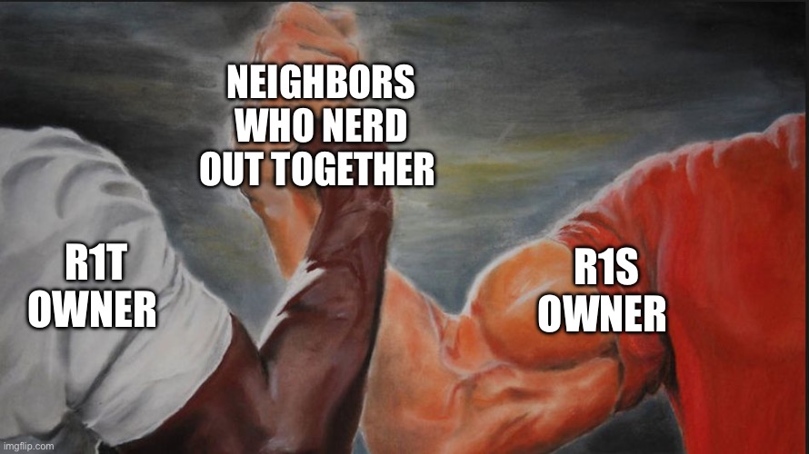 Black White Arms | NEIGHBORS WHO NERD OUT TOGETHER; R1T OWNER; R1S OWNER | image tagged in black white arms | made w/ Imgflip meme maker