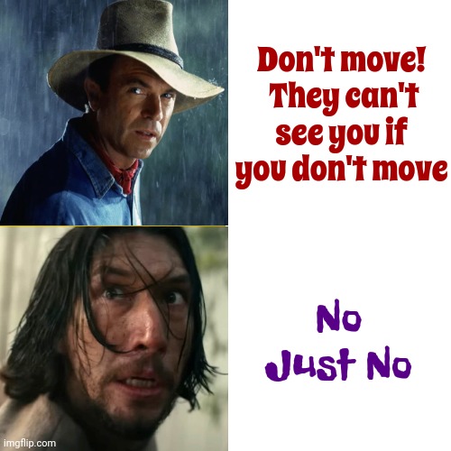 No 65 Times No | Don't move!  They can't see you if you don't move; No
Just No | image tagged in memes,drake hotline bling,dinosaurs,jurassic park,mind games,dinosaur | made w/ Imgflip meme maker
