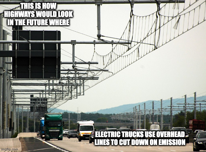 Electric Highway | THIS IS HOW HIGHWAYS WOULD LOOK IN THE FUTURE WHERE; ELECTRIC TRUCKS USE OVERHEAD LINES TO CUT DOWN ON EMISSION | image tagged in road,electricity,memes | made w/ Imgflip meme maker