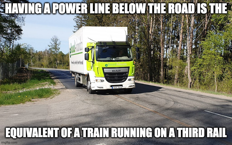 Ground Level Power Supply | HAVING A POWER LINE BELOW THE ROAD IS THE; EQUIVALENT OF A TRAIN RUNNING ON A THIRD RAIL | image tagged in electricity,memes,road | made w/ Imgflip meme maker