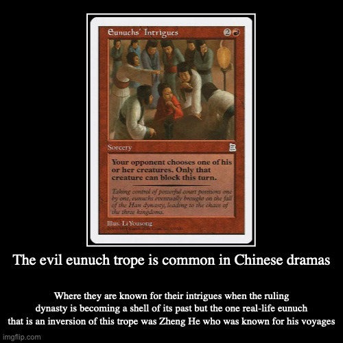 Evil Eunuch Trope | The evil eunuch trope is common in Chinese dramas | Where they are known for their intrigues when the ruling dynasty is becoming a shell of  | image tagged in demotivationals,trope,eunuch | made w/ Imgflip demotivational maker