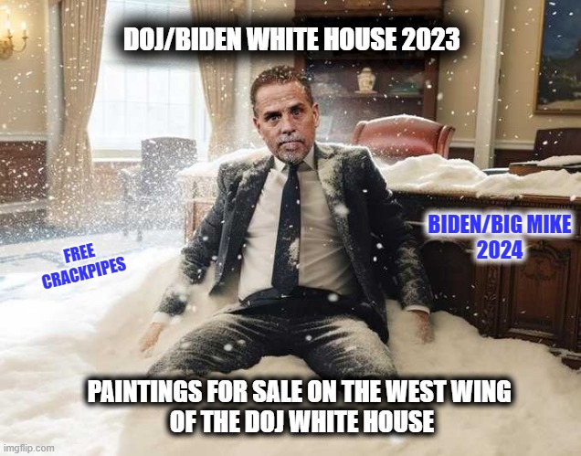 DOJ/Biden White drug House | DOJ/BIDEN WHITE HOUSE 2023; BIDEN/BIG MIKE
2024; FREE CRACKPIPES; PAINTINGS FOR SALE ON THE WEST WING 
OF THE DOJ WHITE HOUSE | image tagged in hunter biden | made w/ Imgflip meme maker