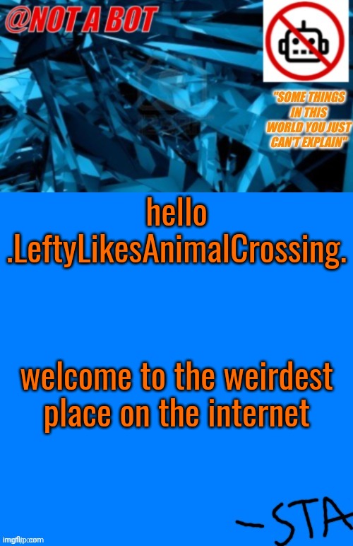 bro it's like 1 30 in the morning where I live why are you up this late | hello .LeftyLikesAnimalCrossing. welcome to the weirdest place on the internet; WHAT DA DOG DOIN | image tagged in not a bot temp,stay blobby | made w/ Imgflip meme maker