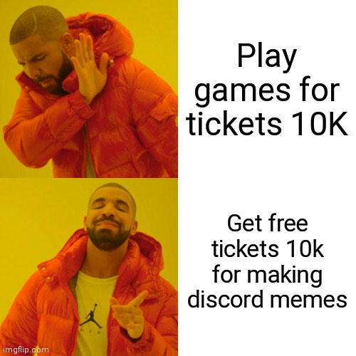 Drake Hotline Bling Meme | Play games for tickets 10K; Get free tickets 10k for making discord memes | image tagged in memes,drake hotline bling | made w/ Imgflip meme maker