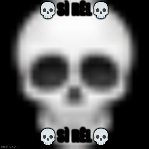 Skull emoji | ?SÌ RÊL? ?SÌ RÊL? | image tagged in skull emoji | made w/ Imgflip meme maker