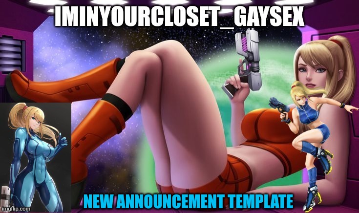 NEW ANNOUNCEMENT TEMPLATE | image tagged in zero suit samus | made w/ Imgflip meme maker