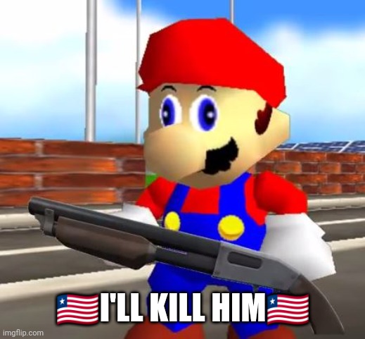 SMG4 Shotgun Mario | ??I'LL KILL HIM?? | image tagged in smg4 shotgun mario | made w/ Imgflip meme maker