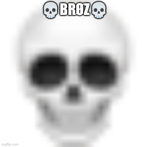 Skull emoji | ?BRØZ? | image tagged in skull emoji | made w/ Imgflip meme maker
