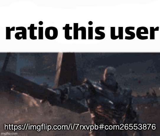ratio this user | https://imgflip.com/i/7rxvpb#com26553876 | image tagged in ratio this user | made w/ Imgflip meme maker