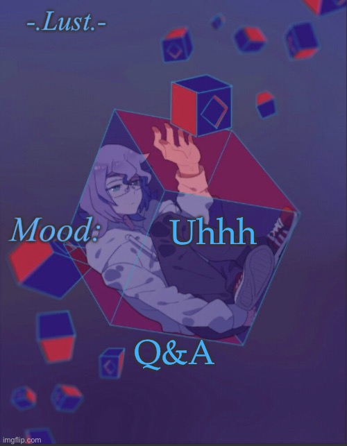 You ask and ill answer | Uhhh; Q&A | image tagged in lust s croix temp | made w/ Imgflip meme maker