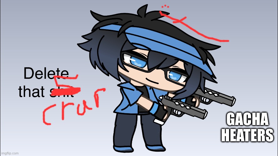 Luni Delete that shit | GACHA HEATERS | image tagged in luni delete that shit | made w/ Imgflip meme maker