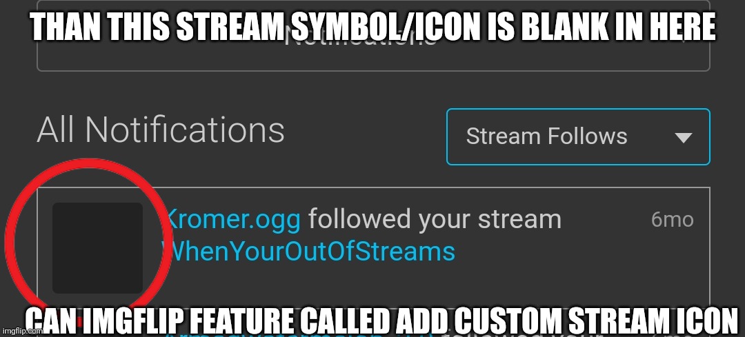 It would be better | THAN THIS STREAM SYMBOL/ICON IS BLANK IN HERE; CAN IMGFLIP FEATURE CALLED ADD CUSTOM STREAM ICON | made w/ Imgflip meme maker