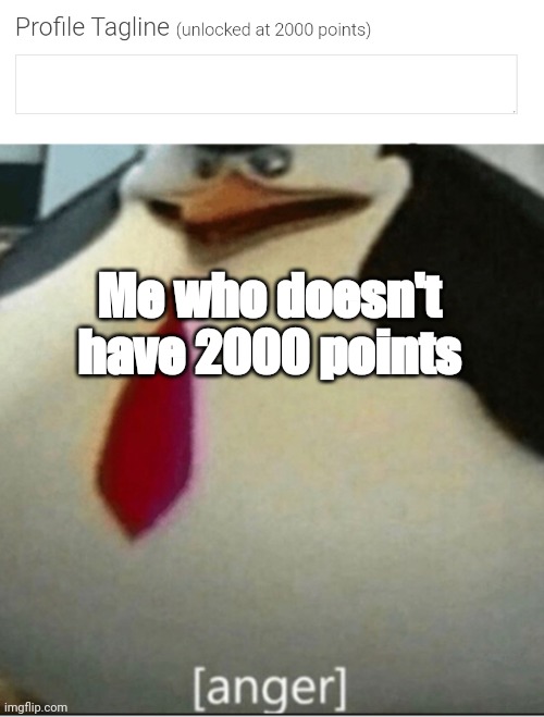 I tried (I'm sorry) | Me who doesn't have 2000 points | image tagged in anger | made w/ Imgflip meme maker
