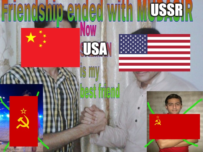China in 1979 for some reason | USSR; USA | image tagged in friendship ended,history,china,united states | made w/ Imgflip meme maker