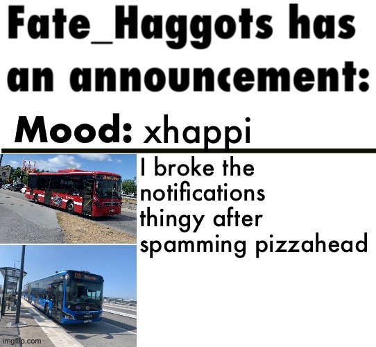 Fate_Haggots announcement template 3 | xhappi; I broke the notifications thingy after spamming pizzahead | image tagged in fate_haggots announcement template 3 | made w/ Imgflip meme maker