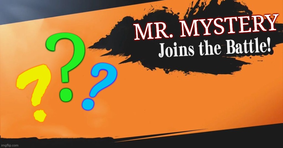 Smash Bros. | MR. MYSTERY ? ? ? | image tagged in smash bros | made w/ Imgflip meme maker