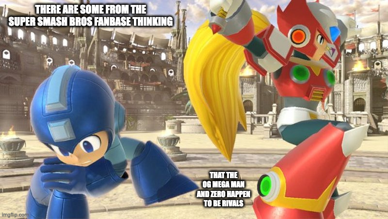 OG Mega Man and Zero in Super Smash Bros | THERE ARE SOME FROM THE SUPER SMASH BROS FANBASE THINKING; THAT THE OG MEGA MAN AND ZERO HAPPEN TO BE RIVALS | image tagged in super smash bros,gaming,memes,megaman,megaman x,zero | made w/ Imgflip meme maker