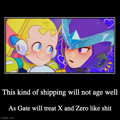 Gate X Palette | This kind of shipping will not age well | As Gate will treat X and Zero like shit | image tagged in demotivationals,gate,palette,megaman,megaman x | made w/ Imgflip demotivational maker