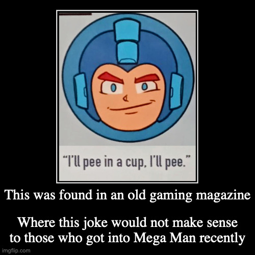 Mega Man Toliet Humor | This was found in an old gaming magazine | Where this joke would not make sense to those who got into Mega Man recently | image tagged in funny,demotivationals,megaman | made w/ Imgflip demotivational maker