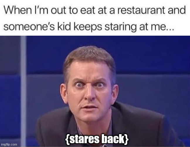 {stares back} | image tagged in stares | made w/ Imgflip meme maker