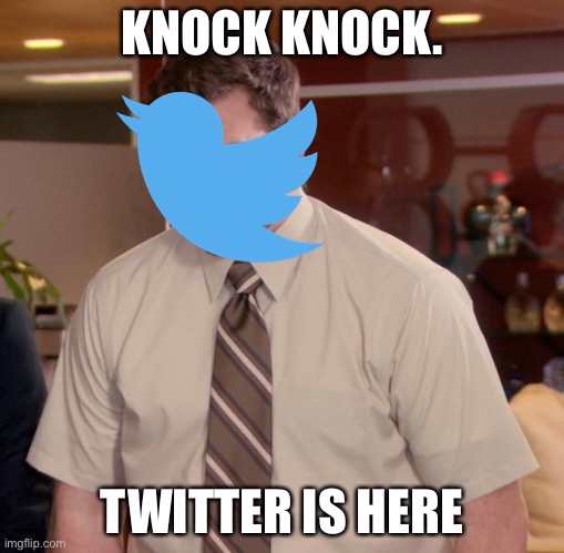 KNOCK KNOCK. TWITTER IS HERE | made w/ Imgflip meme maker