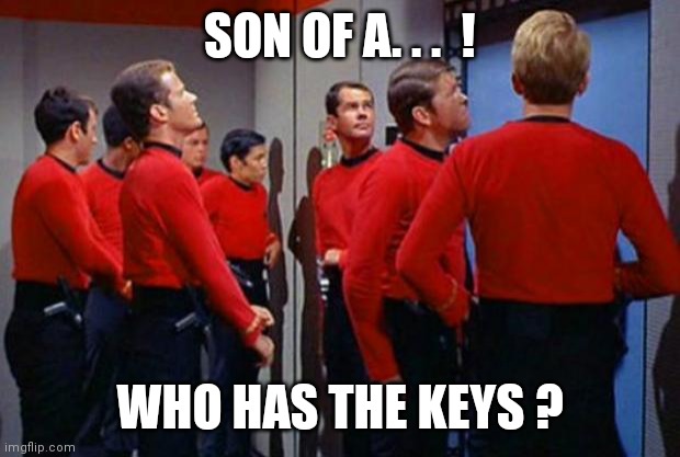 Star Trek Red Shirts | SON OF A. . .  ! WHO HAS THE KEYS ? | image tagged in star trek red shirts,lockdown | made w/ Imgflip meme maker