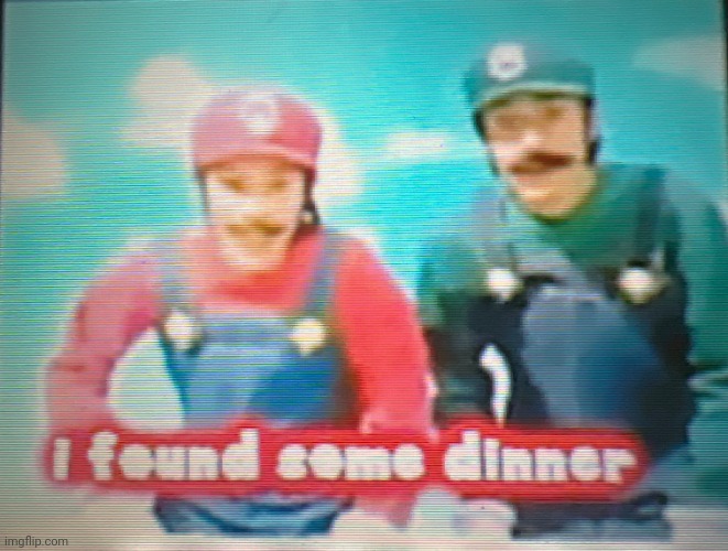 Mario: I found some dinner | image tagged in mario i found some dinner | made w/ Imgflip meme maker