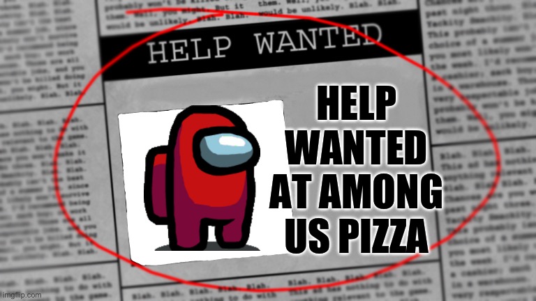 Help Wanted at Among Us Pizza | HELP WANTED AT AMONG US PIZZA | image tagged in fnaf newspaper | made w/ Imgflip meme maker
