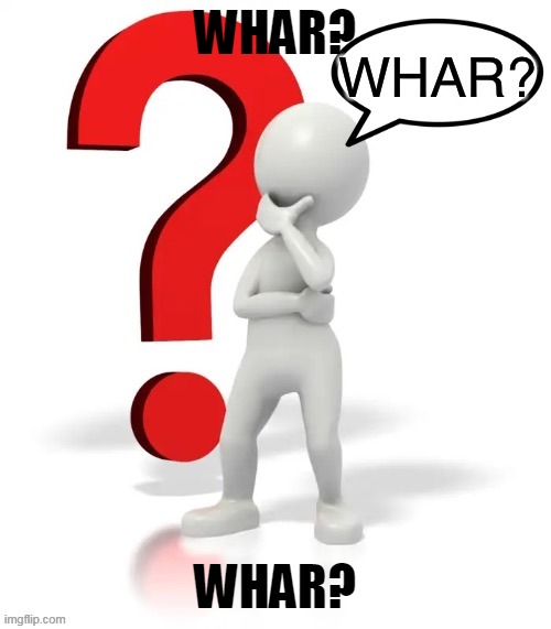 Whar? | WHAR? WHAR? | image tagged in whar | made w/ Imgflip meme maker