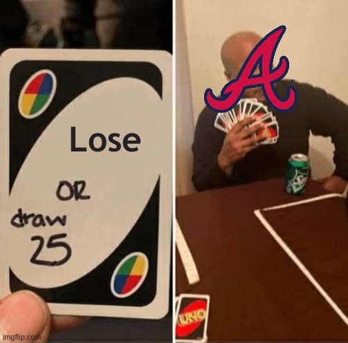 UNO Draw 25 Cards Meme | Lose | image tagged in memes,uno draw 25 cards | made w/ Imgflip meme maker