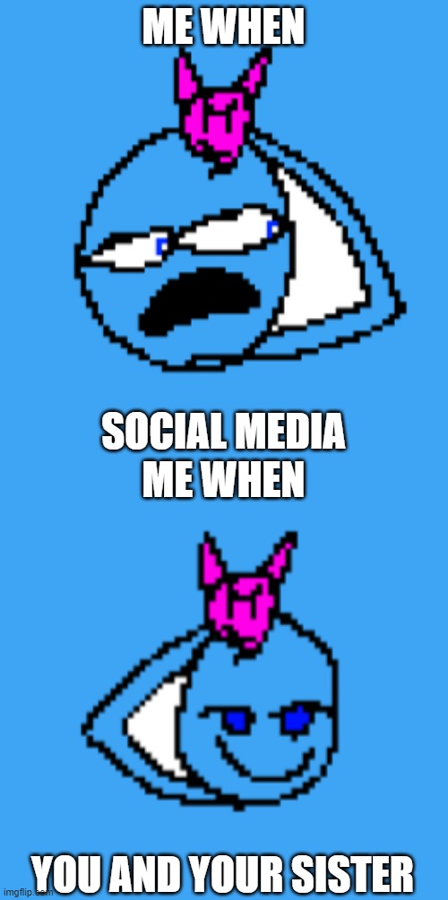 ME WHEN SOCIAL MEDIA ME WHEN YOU AND YOUR SISTER | image tagged in gutterine the emojicat looking behind her,gutterine the emojicat aprooving | made w/ Imgflip meme maker